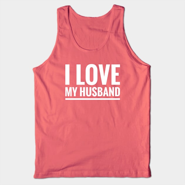 I LOVE MY HUSBAND Tank Top by BWXshirts